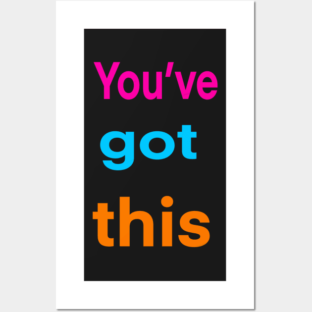 Inspirational, motivational, affirmation, “you’ve got this” Wall Art by Artonmytee